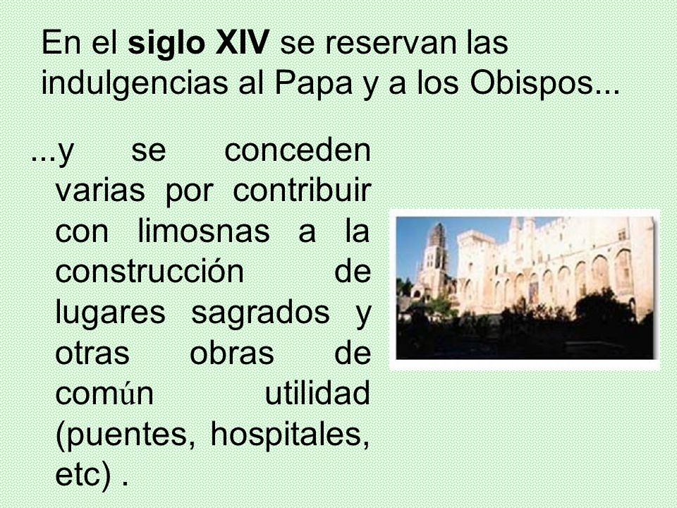 En el siglo XIV se reservan las indulgencias al Papa y a los Obispos...