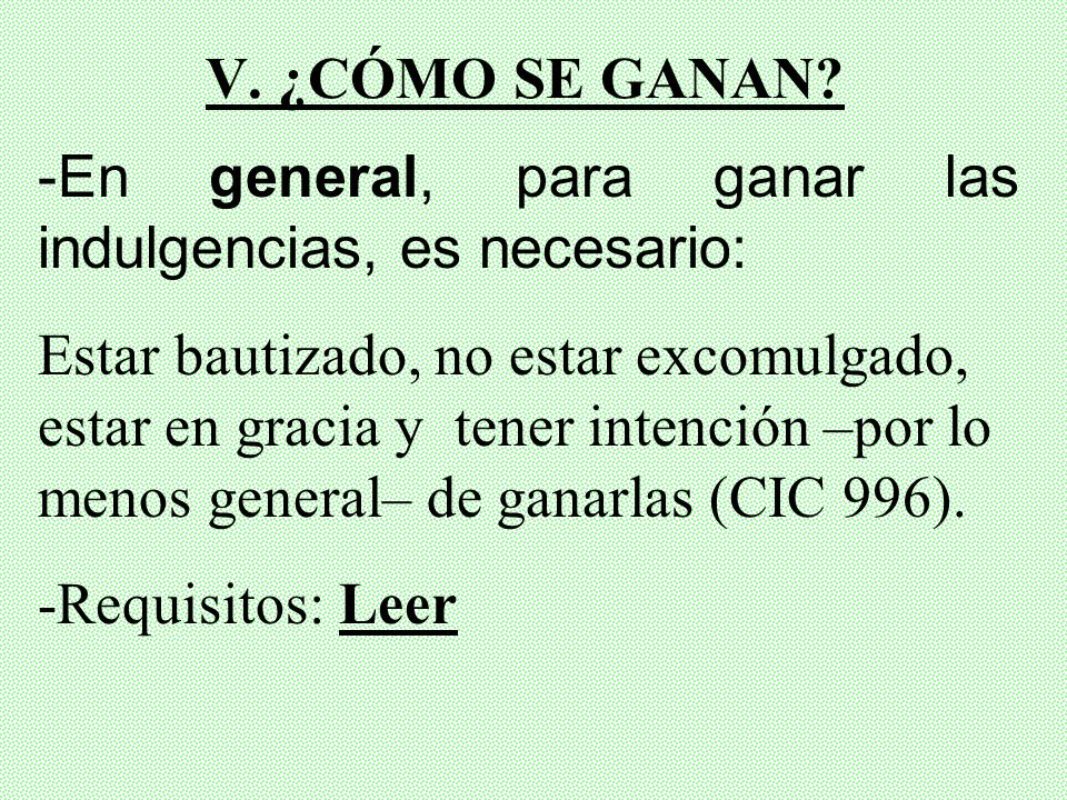V. ¿CÓMO SE GANAN -En general, para ganar las indulgencias, es necesario: