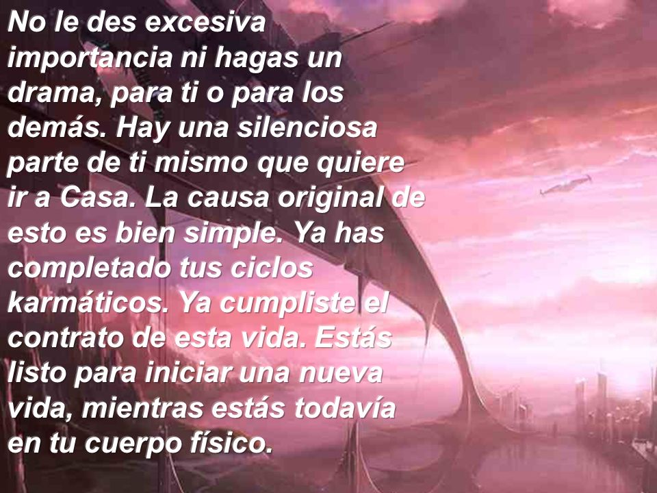 No le des excesiva importancia ni hagas un drama, para ti o para los demás.