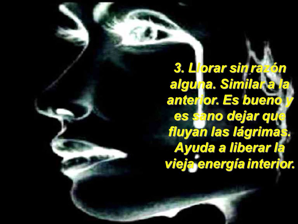 3. Llorar sin razón alguna. Similar a la anterior