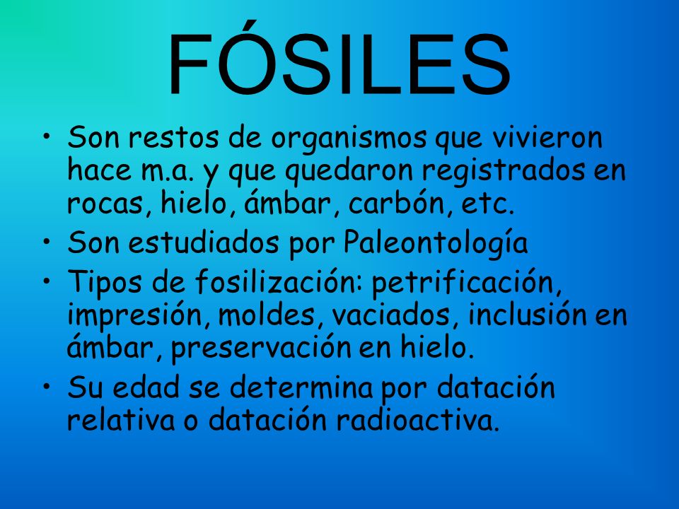 FÓSILES Son restos de organismos que vivieron hace m.a. y que quedaron registrados en rocas, hielo, ámbar, carbón, etc.