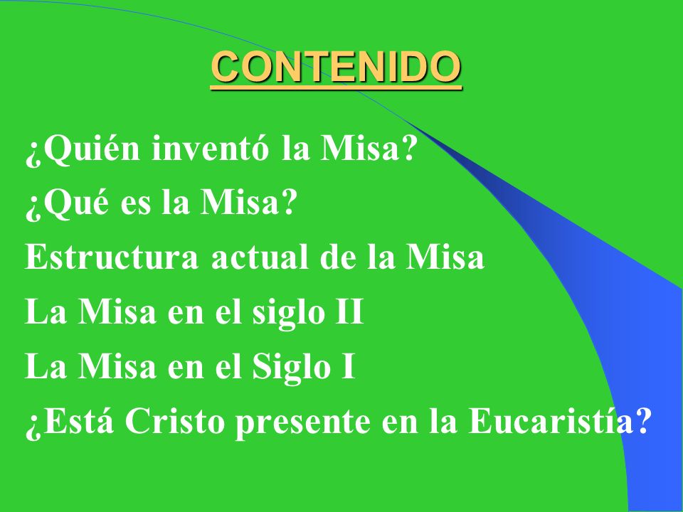 CONTENIDO ¿Quién inventó la Misa ¿Qué es la Misa