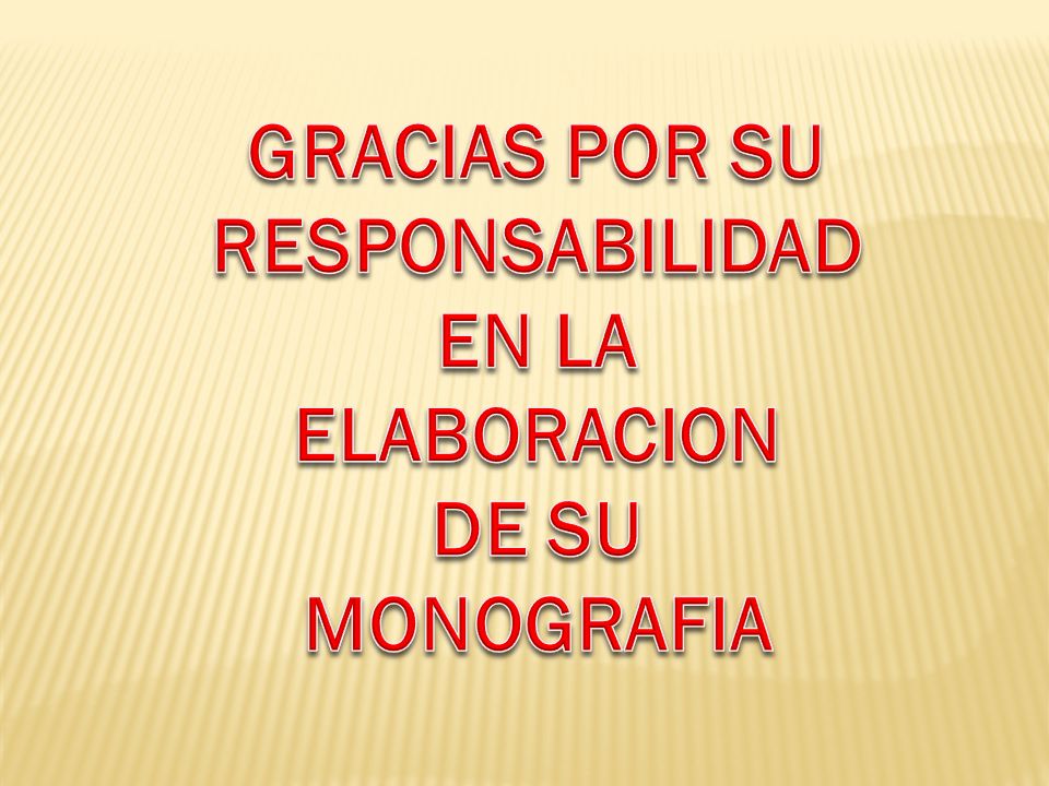 GRACIAS POR SU RESPONSABILIDAD EN LA ELABORACION DE SU MONOGRAFIA