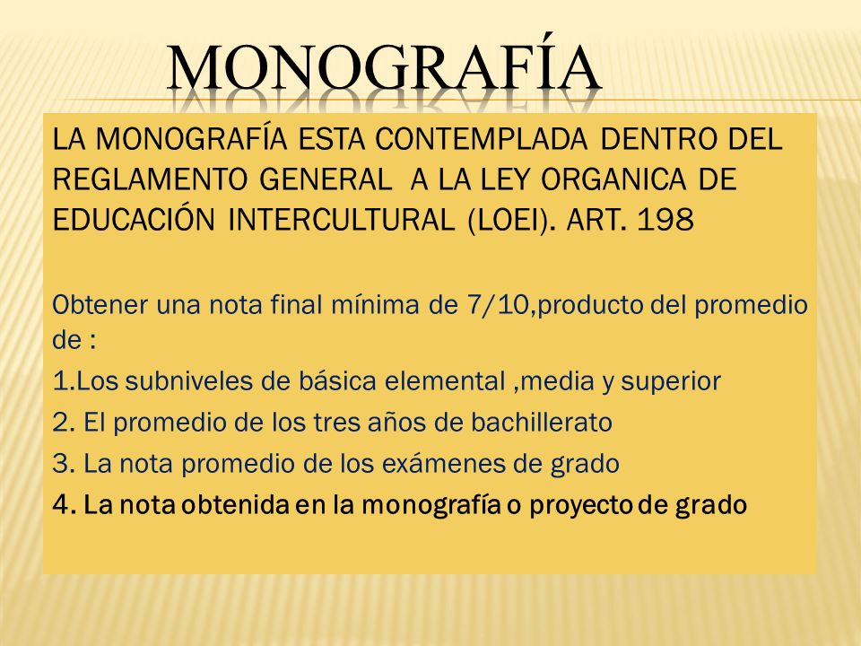 MONOGRAFÍA LA MONOGRAFÍA ESTA CONTEMPLADA DENTRO DEL REGLAMENTO GENERAL A LA LEY ORGANICA DE EDUCACIÓN INTERCULTURAL (LOEI). ART
