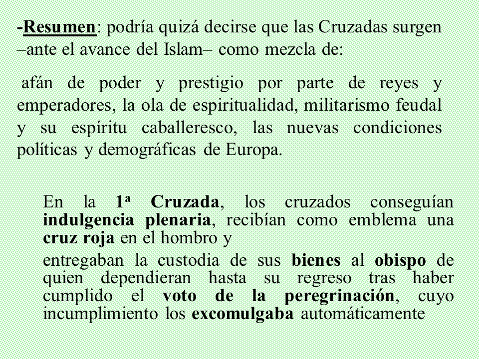 -Resumen: podría quizá decirse que las Cruzadas surgen –ante el avance del Islam– como mezcla de: