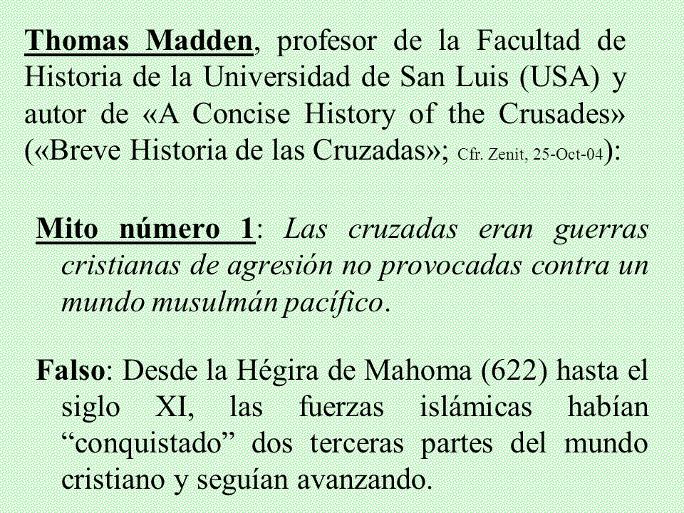 Thomas Madden, profesor de la Facultad de Historia de la Universidad de San Luis (USA) y autor de «A Concise History of the Crusades» («Breve Historia de las Cruzadas»; Cfr. Zenit, 25-Oct-04):