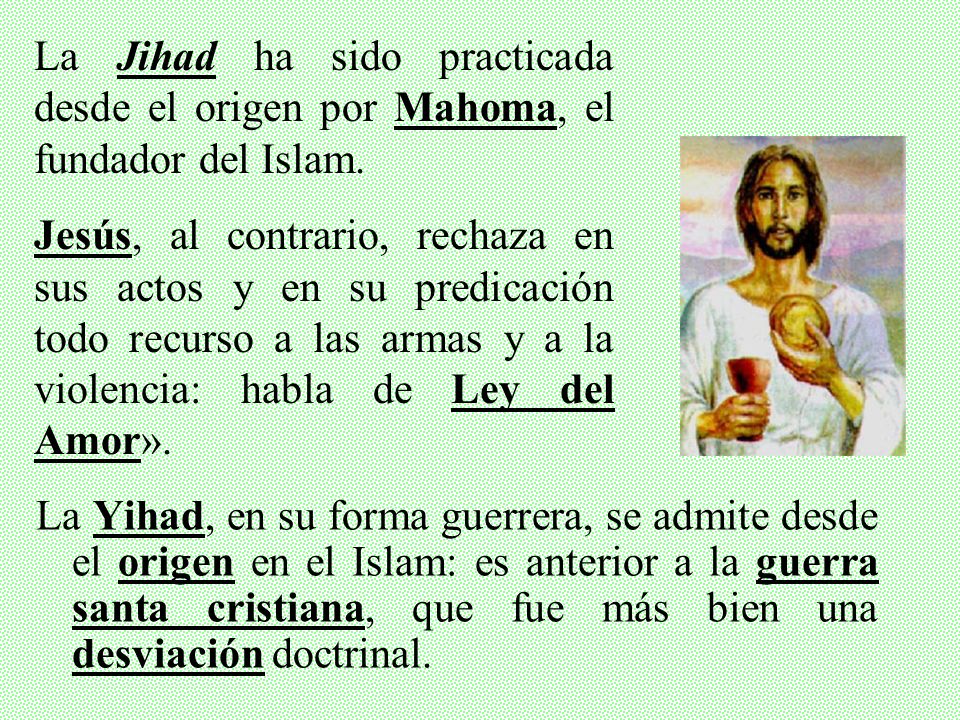 La Jihad ha sido practicada desde el origen por Mahoma, el fundador del Islam.