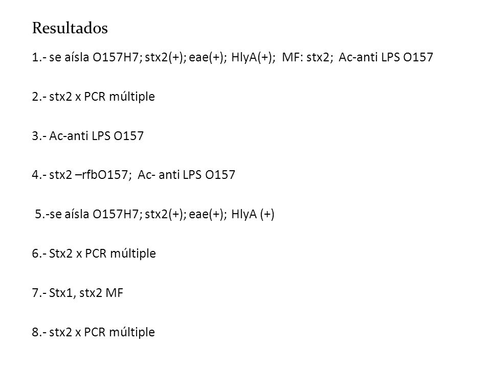 Resultados 1.- se aísla O157H7; stx2(+); eae(+); HlyA(+); MF: stx2; Ac-anti LPS O stx2 x PCR múltiple.