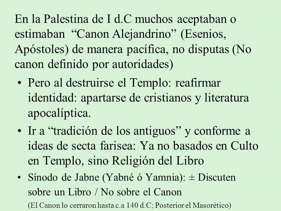 En la Palestina de I d.C muchos aceptaban o estimaban Canon Alejandrino (Esenios, Apóstoles) de manera pacífica, no disputas (No canon definido por autoridades)