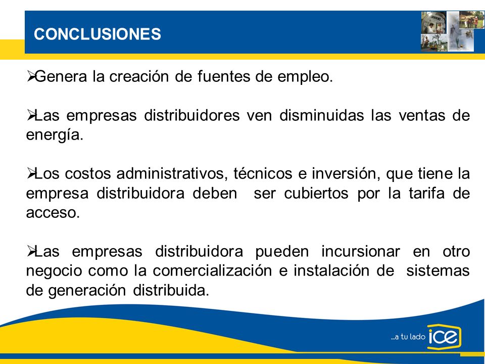CONCLUSIONES Genera la creación de fuentes de empleo. Las empresas distribuidores ven disminuidas las ventas de energía.