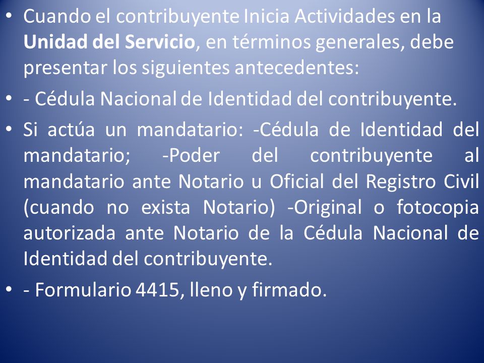 Cuando el contribuyente Inicia Actividades en la Unidad del Servicio, en términos generales, debe presentar los siguientes antecedentes: