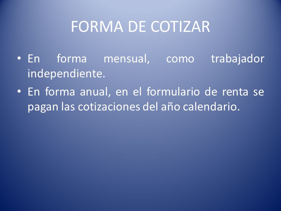 FORMA DE COTIZAR En forma mensual, como trabajador independiente.