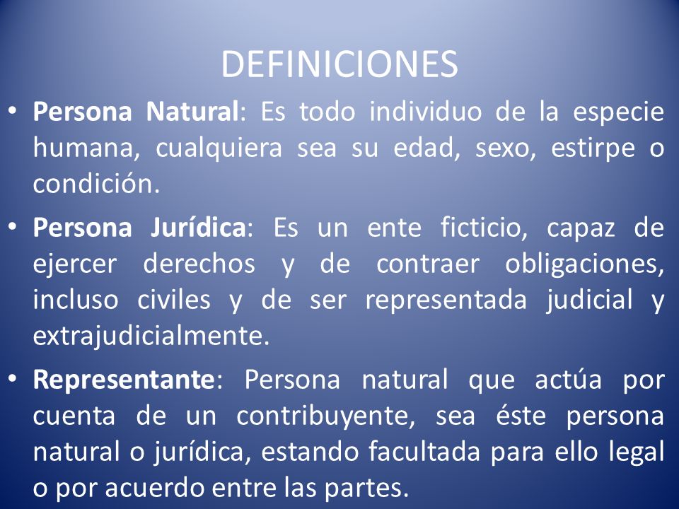 DEFINICIONES Persona Natural: Es todo individuo de la especie humana, cualquiera sea su edad, sexo, estirpe o condición.