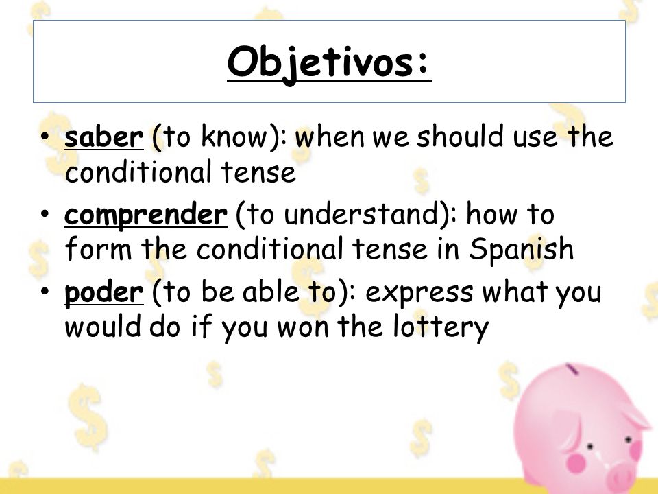 Objetivos: saber (to know): when we should use the conditional tense