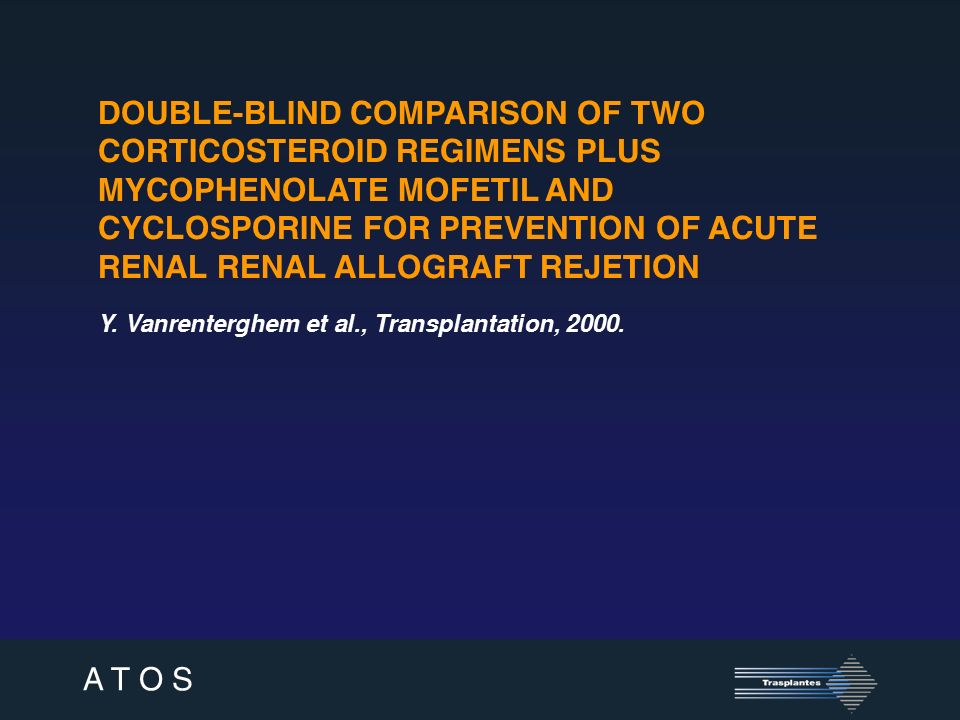 DOUBLE-BLIND COMPARISON OF TWO CORTICOSTEROID REGIMENS PLUS MYCOPHENOLATE MOFETIL AND CYCLOSPORINE FOR PREVENTION OF ACUTE RENAL RENAL ALLOGRAFT REJETION