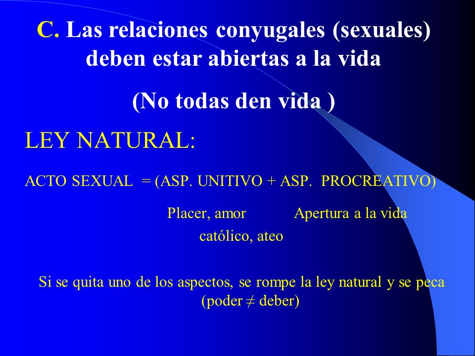 C. Las relaciones conyugales (sexuales) deben estar abiertas a la vida
