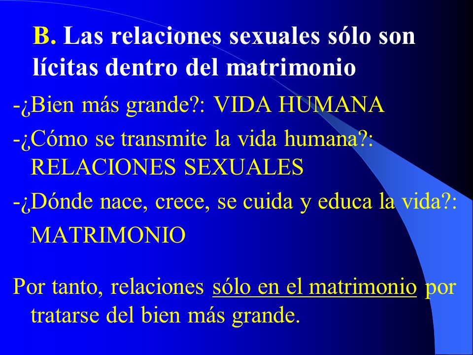 B. Las relaciones sexuales sólo son lícitas dentro del matrimonio