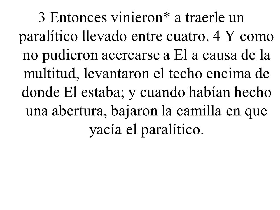 3 Entonces vinieron. a traerle un paralítico llevado entre cuatro