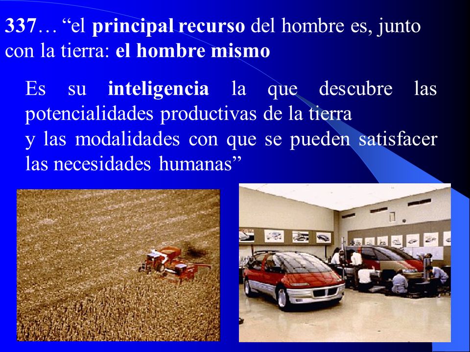 337… el principal recurso del hombre es, junto con la tierra: el hombre mismo