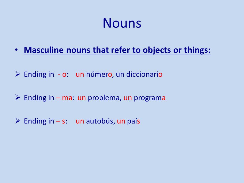 Nouns Masculine nouns that refer to objects or things: