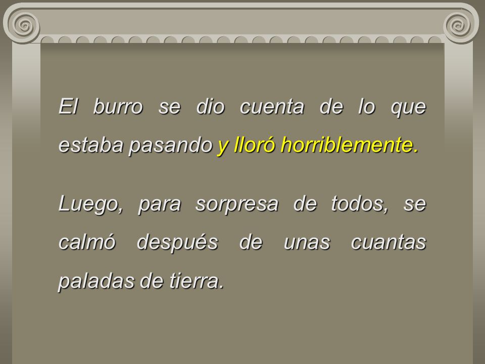 El burro se dio cuenta de lo que estaba pasando y lloró horriblemente.