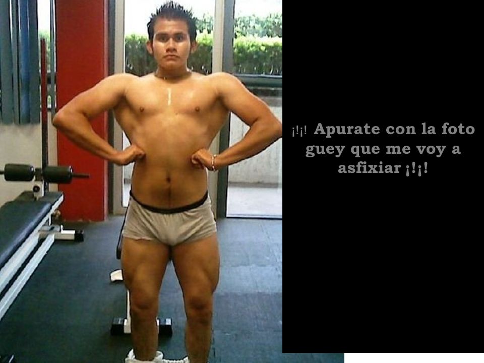 ¡!¡! Apurate con la foto guey que me voy a asfixiar ¡!¡!
