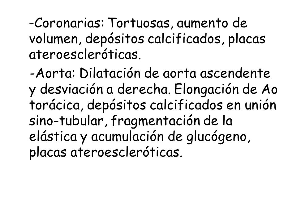 -Coronarias: Tortuosas, aumento de volumen, depósitos calcificados, placas ateroescleróticas.