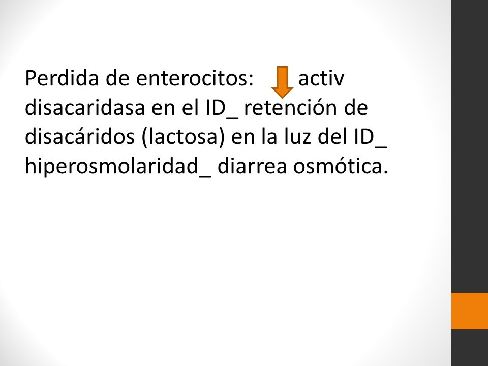 Perdida de enterocitos: activ disacaridasa en el ID_ retención de disacáridos (lactosa) en la luz del ID_ hiperosmolaridad_ diarrea osmótica.