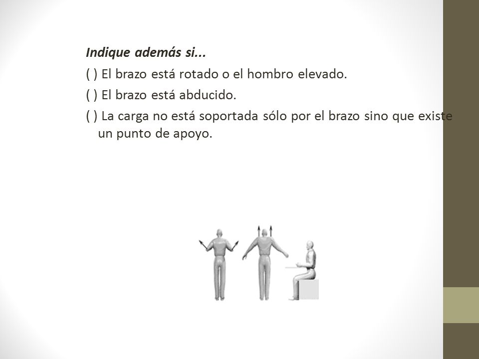 Indique además si... ( ) El brazo está rotado o el hombro elevado. ( ) El brazo está abducido.