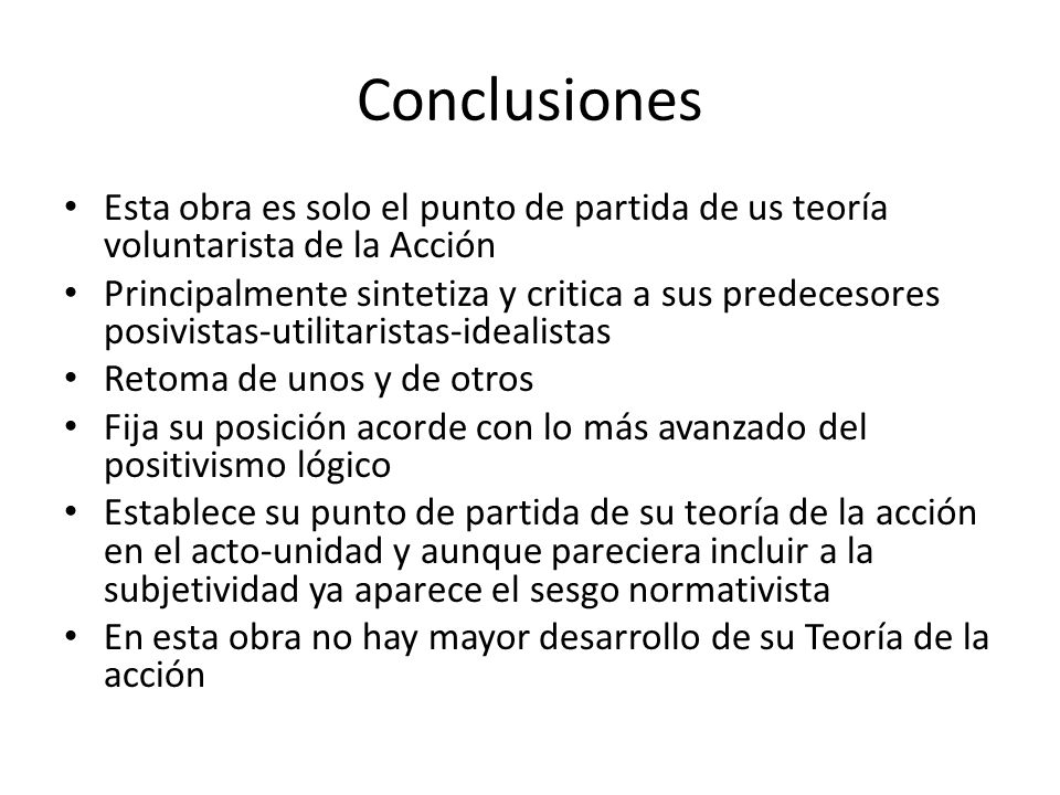 Conclusiones Esta obra es solo el punto de partida de us teoría voluntarista de la Acción.