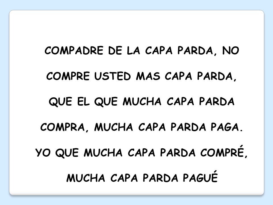COMPADRE DE LA CAPA PARDA, NO COMPRE USTED MAS CAPA PARDA, QUE EL QUE MUCHA CAPA PARDA COMPRA, MUCHA CAPA PARDA PAGA.