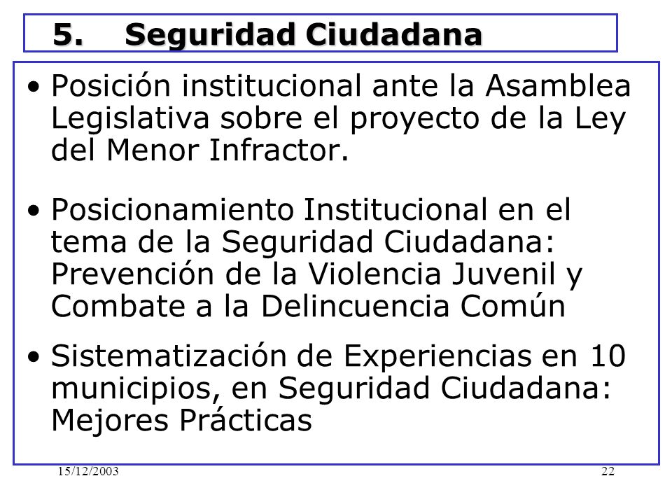 5. Seguridad Ciudadana Posición institucional ante la Asamblea Legislativa sobre el proyecto de la Ley del Menor Infractor.