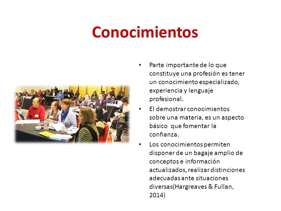 Conocimientos Parte importante de lo que constituye una profesión es tener un conocimiento especializado, experiencia y lenguaje profesional.