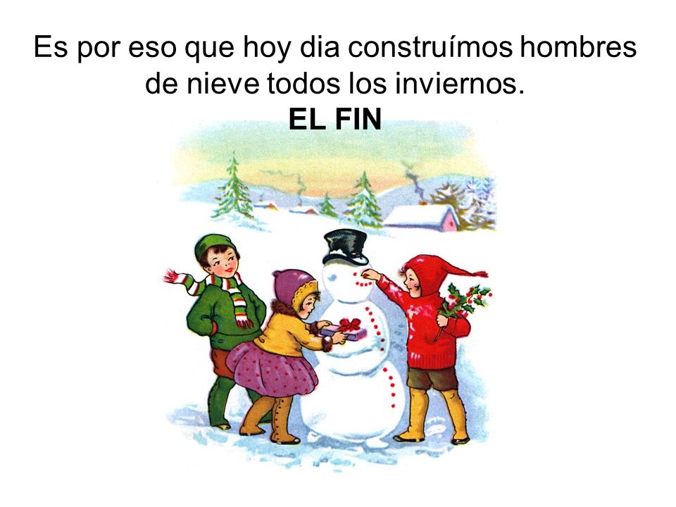 Es por eso que hoy dia construímos hombres de nieve todos los inviernos.