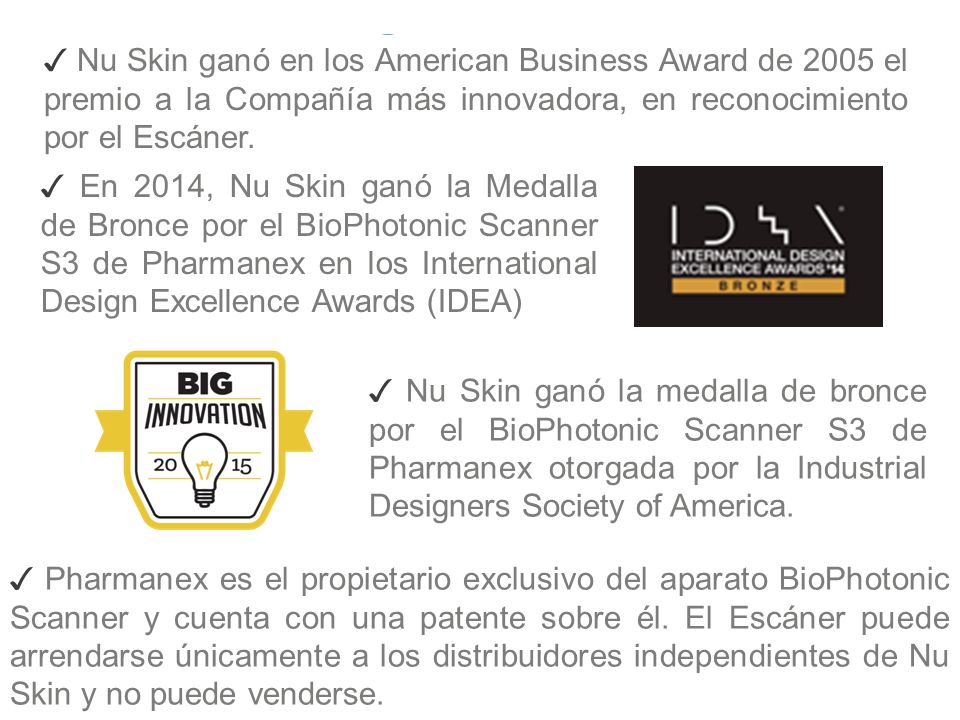 ✓ Nu Skin ganó en los American Business Award de 2005 el premio a la Compañía más innovadora, en reconocimiento por el Escáner.