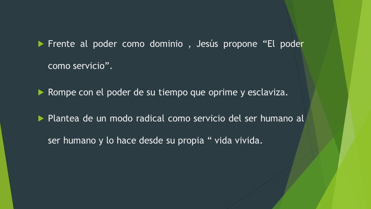 Frente al poder como dominio , Jesús propone El poder como servicio .