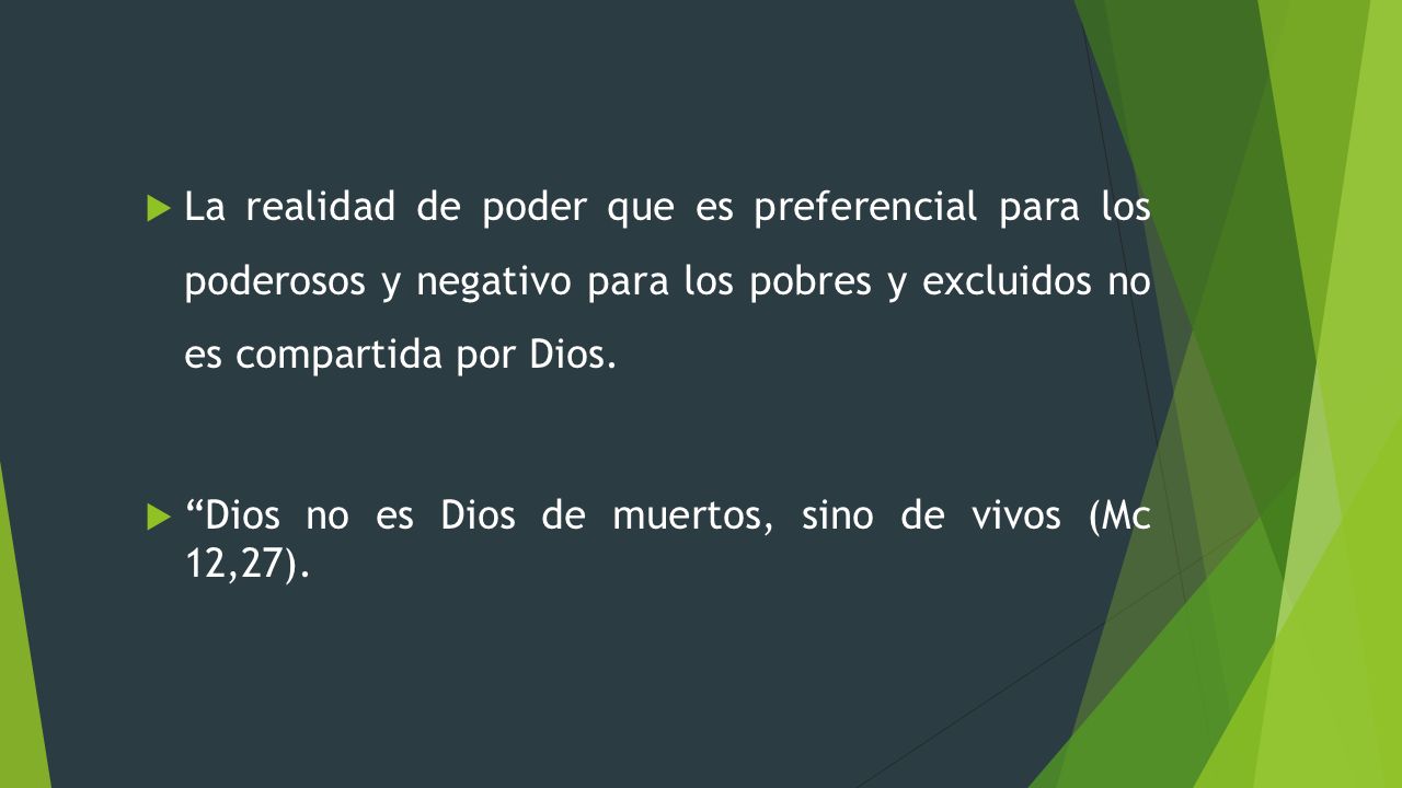 La realidad de poder que es preferencial para los poderosos y negativo para los pobres y excluidos no es compartida por Dios.
