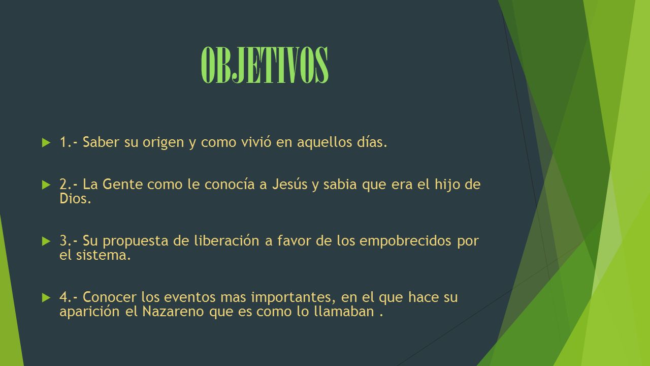 OBJETIVOS 1.- Saber su origen y como vivió en aquellos días.
