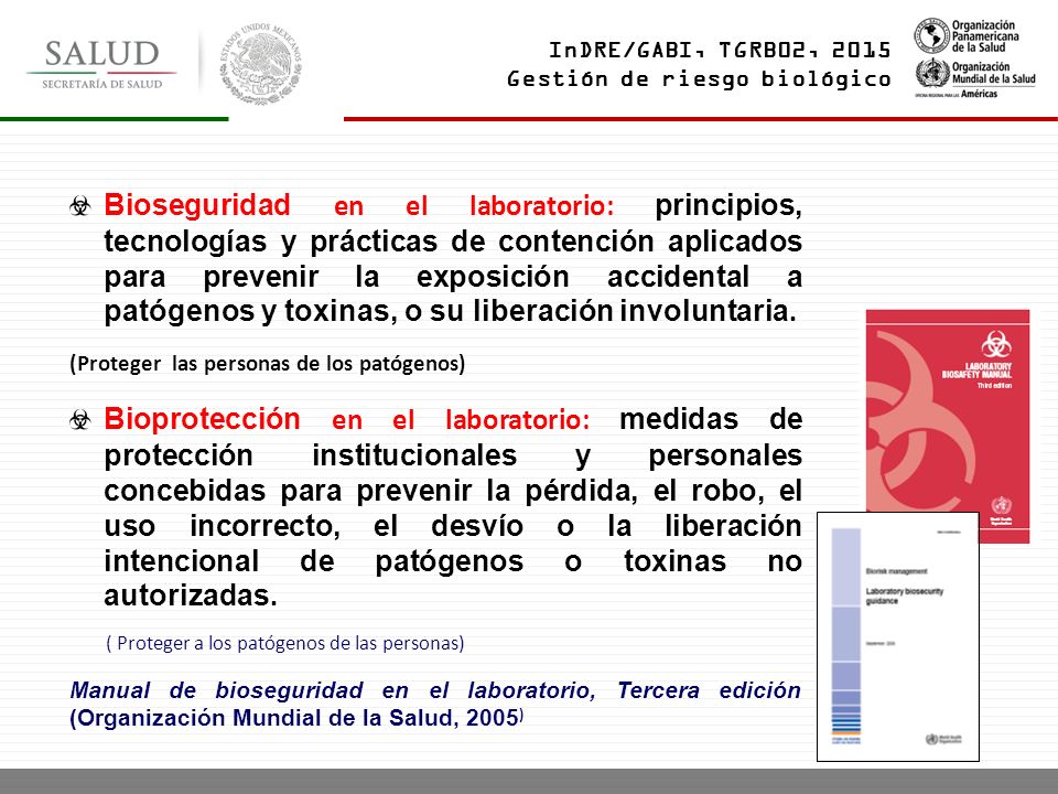Bioseguridad en el laboratorio: principios, tecnologías y prácticas de contención aplicados para prevenir la exposición accidental a patógenos y toxinas, o su liberación involuntaria.