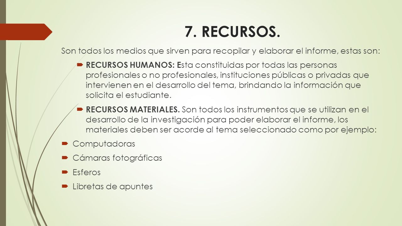 7. RECURSOS. Son todos los medios que sirven para recopilar y elaborar el informe, estas son: