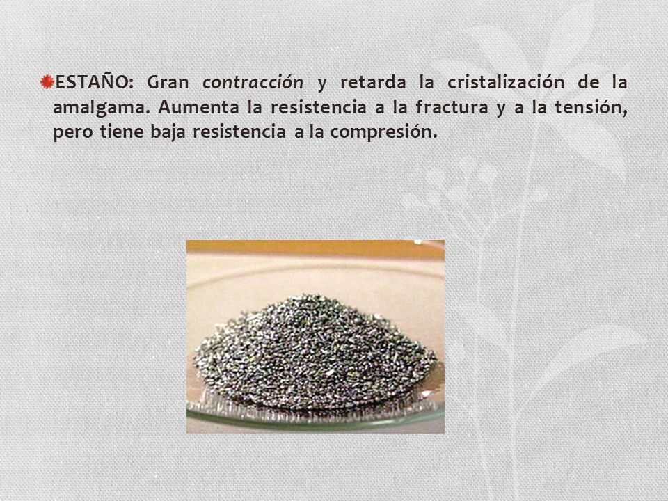 ESTAÑO: Gran contracción y retarda la cristalización de la amalgama