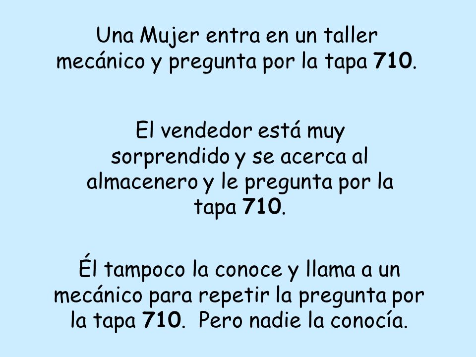 Una Mujer entra en un taller mecánico y pregunta por la tapa 710.