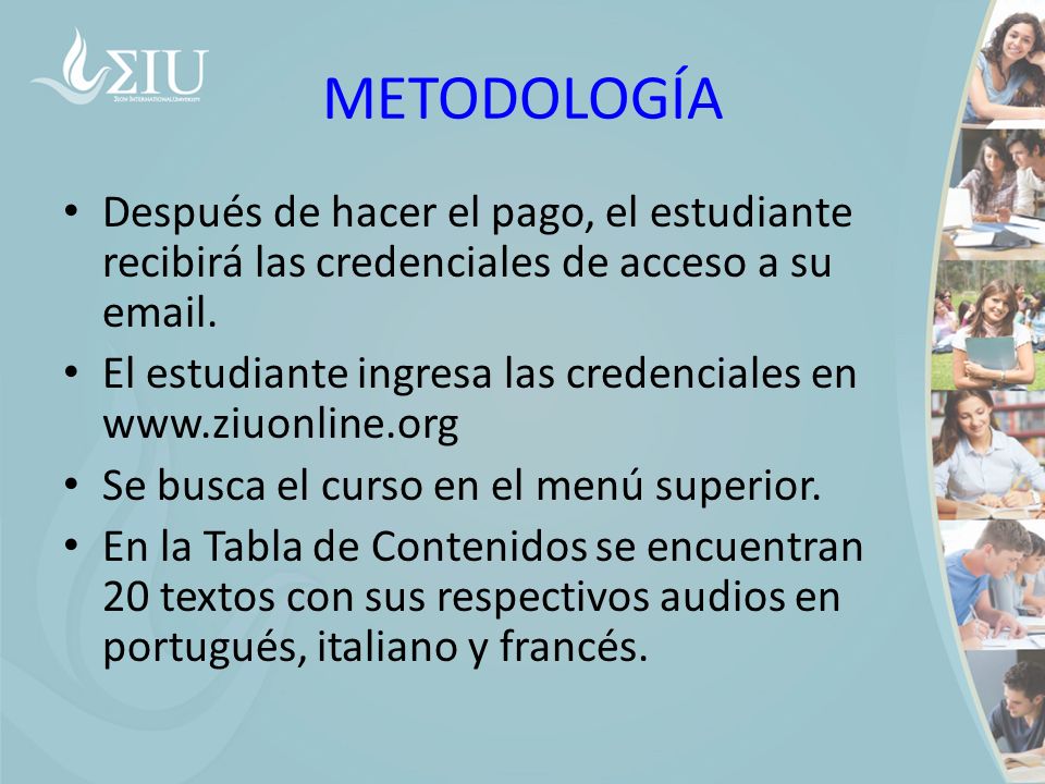 METODOLOGÍA Después de hacer el pago, el estudiante recibirá las credenciales de acceso a su  .