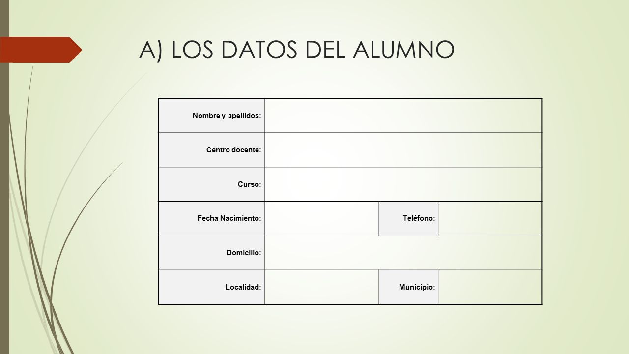 A) LOS DATOS DEL ALUMNO Nombre y apellidos: Centro docente: Curso: