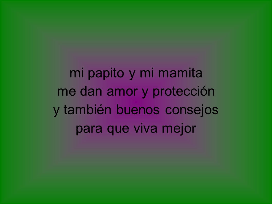 me dan amor y protección y también buenos consejos para que viva mejor