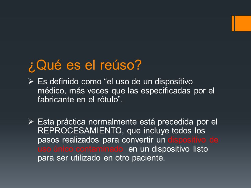 ¿Qué es el reúso Es definido como el uso de un dispositivo médico, más veces que las especificadas por el fabricante en el rótulo .