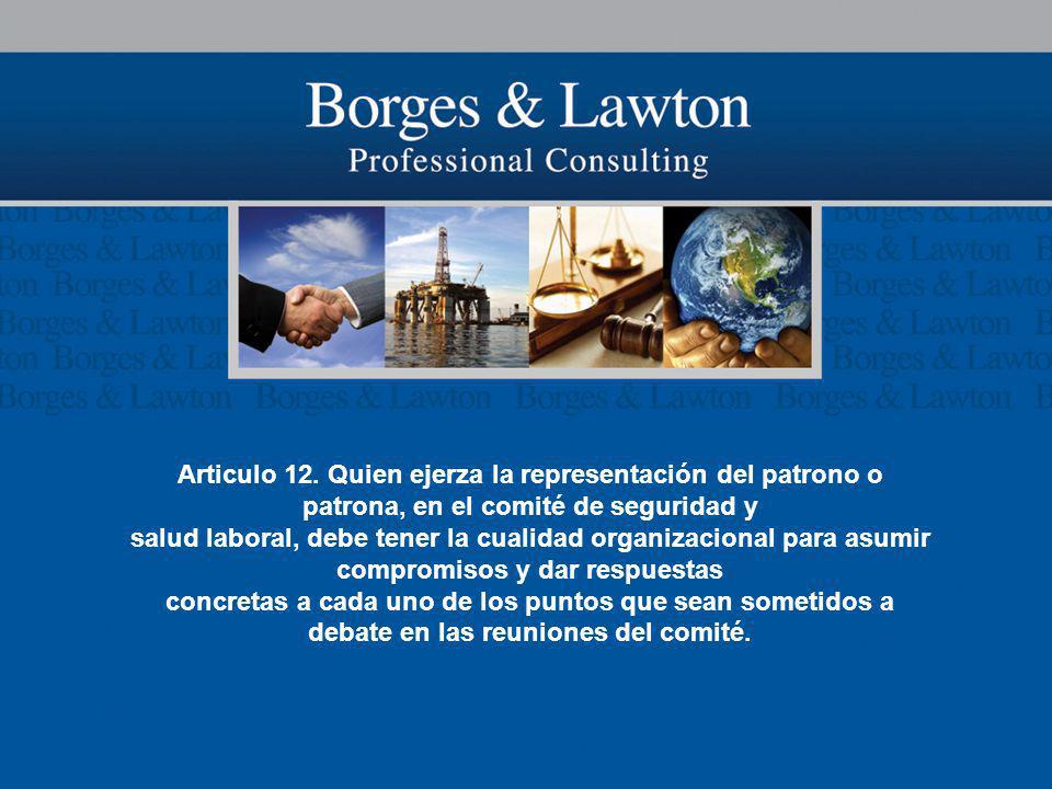 Articulo 12. Quien ejerza la representación del patrono o patrona, en el comité de seguridad y