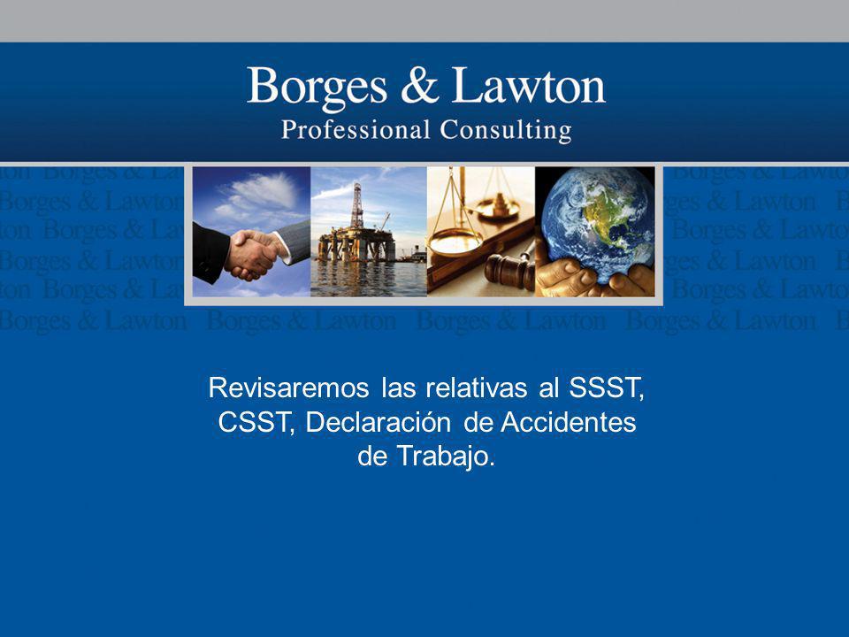 Revisaremos las relativas al SSST, CSST, Declaración de Accidentes de Trabajo.