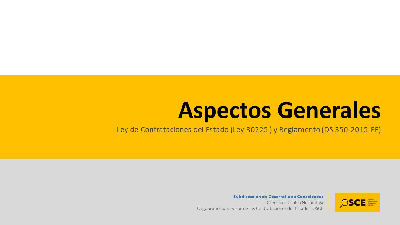 Aspectos Generales Ley de Contrataciones del Estado (Ley ) y Reglamento (DS EF) Subdirección de Desarrollo de Capacidades.