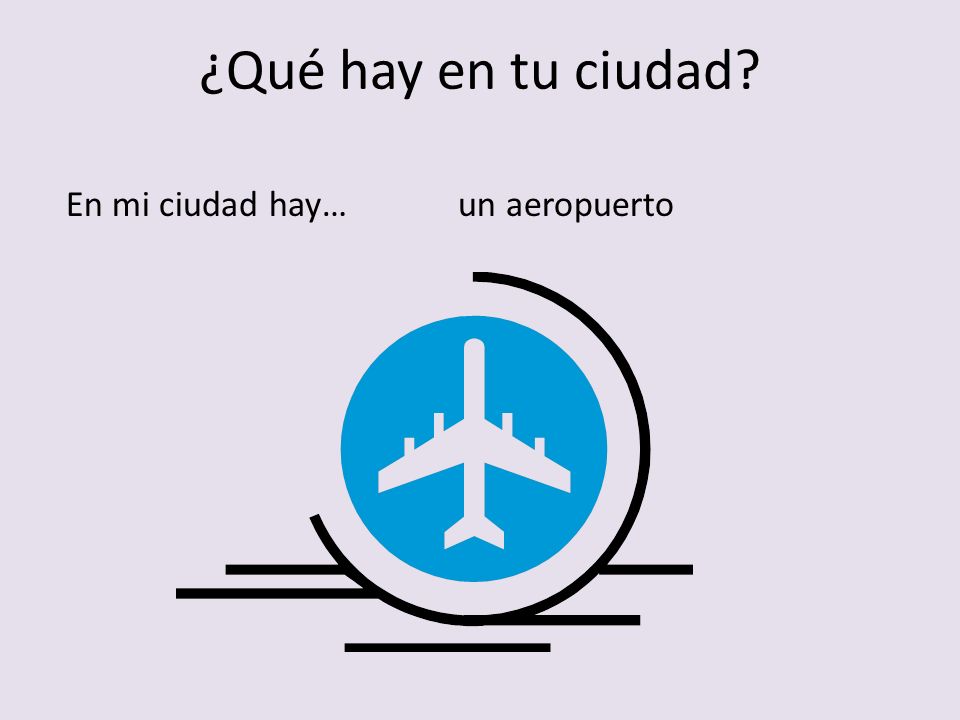 ¿Qué hay en tu ciudad En mi ciudad hay… un aeropuerto
